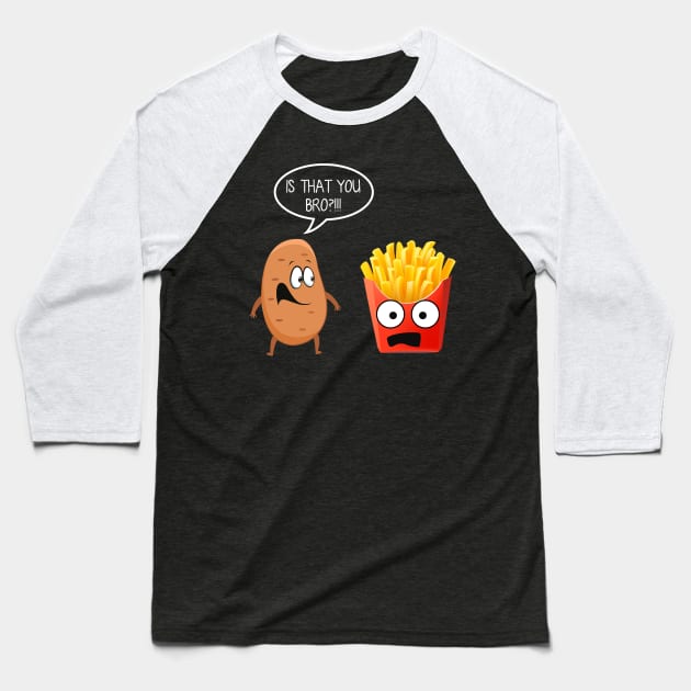 Is That You Bro Funny Potato French Fries T-shirt Gift Baseball T-Shirt by Bensonn